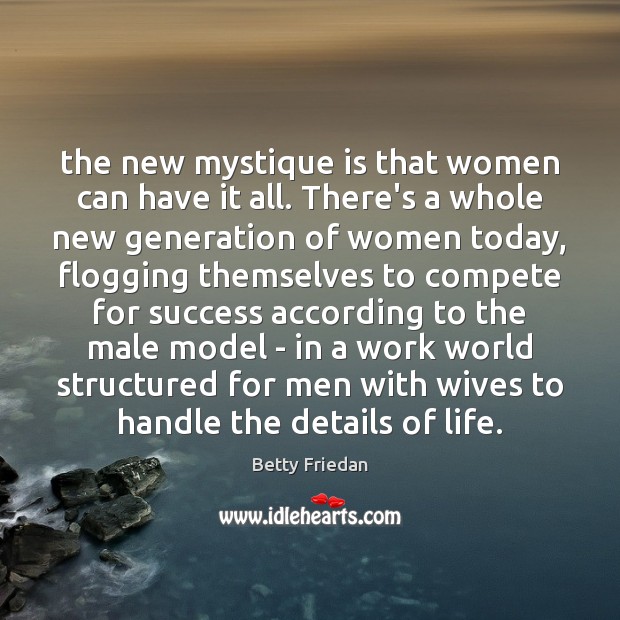 The new mystique is that women can have it all. There’s a Betty Friedan Picture Quote