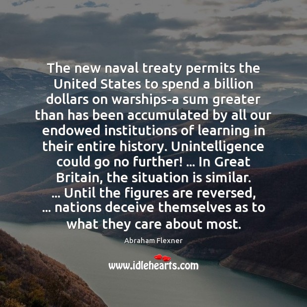 The new naval treaty permits the United States to spend a billion Abraham Flexner Picture Quote