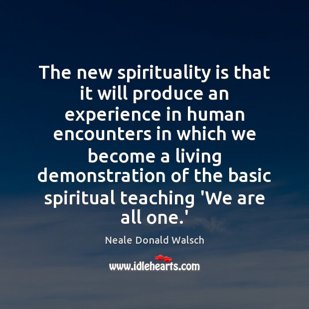 The new spirituality is that it will produce an experience in human Image