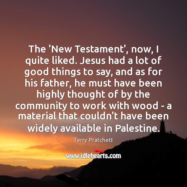 The ‘New Testament’, now, I quite liked. Jesus had a lot of Image