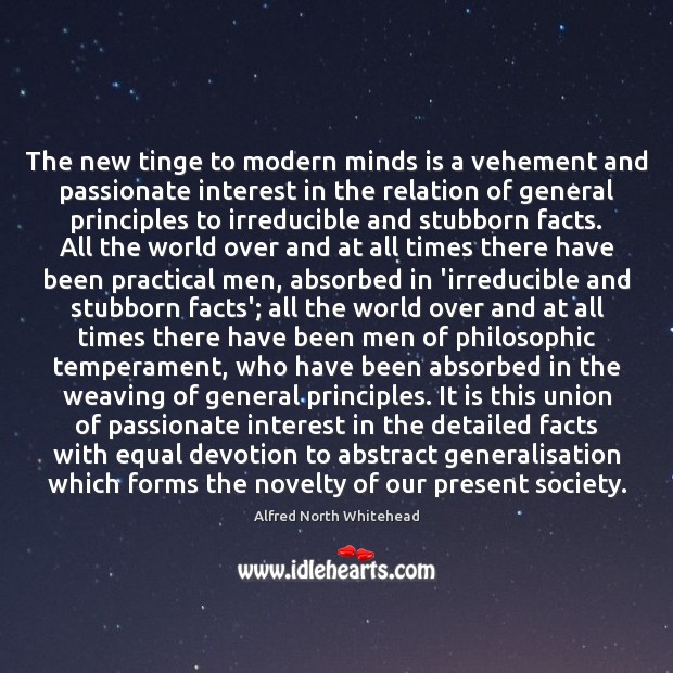 The new tinge to modern minds is a vehement and passionate interest Alfred North Whitehead Picture Quote