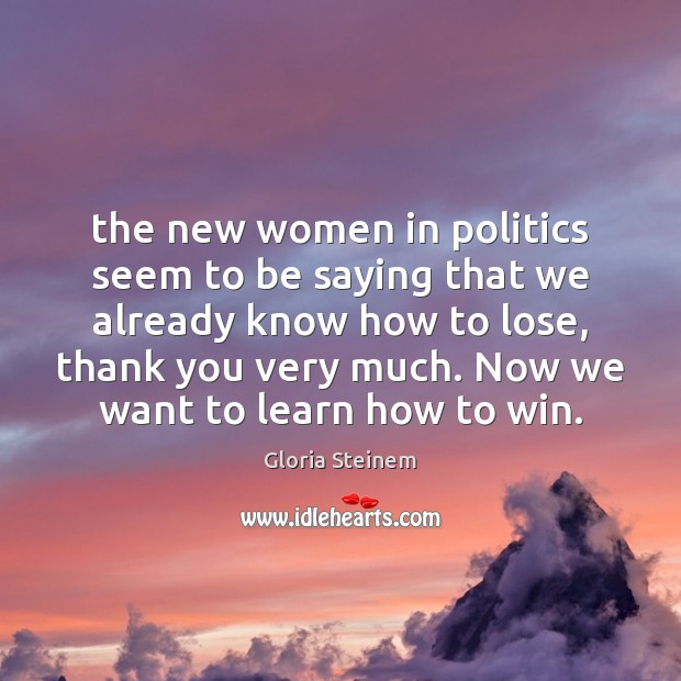 The new women in politics seem to be saying that we already Image