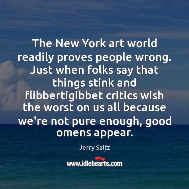 The New York art world readily proves people wrong. Just when folks Jerry Saltz Picture Quote