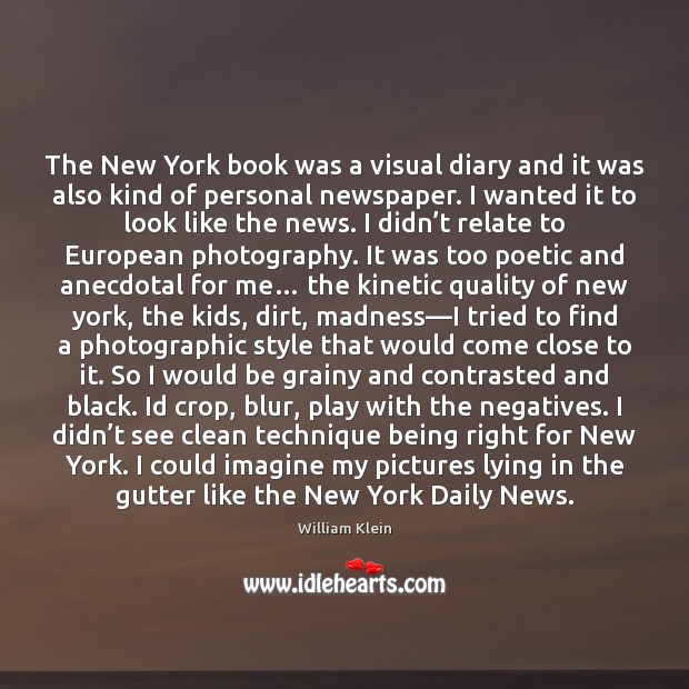 The New York book was a visual diary and it was also William Klein Picture Quote