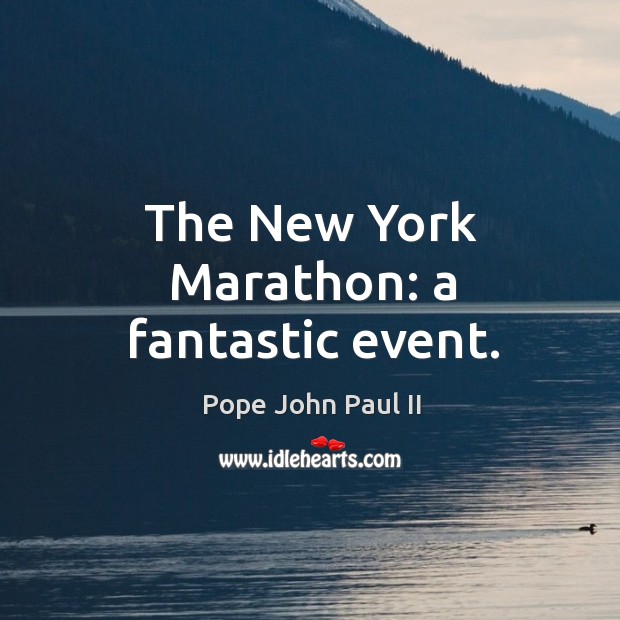 The New York Marathon: a fantastic event. Pope John Paul II Picture Quote