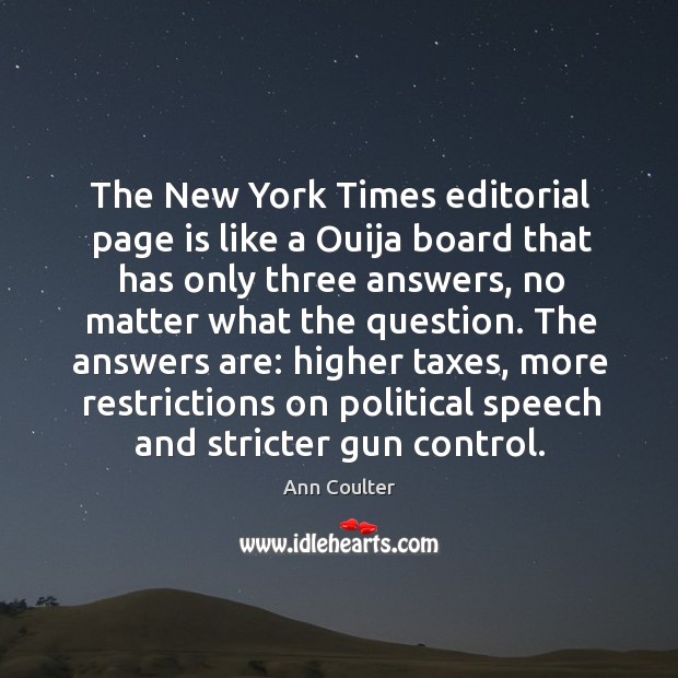 The new york times editorial page is like a ouija board that has only three answers Ann Coulter Picture Quote