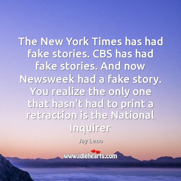 The New York Times has had fake stories. CBS has had fake Image