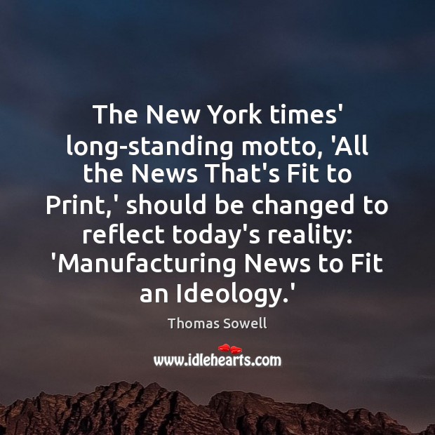 The New York times’ long-standing motto, ‘All the News That’s Fit to Thomas Sowell Picture Quote