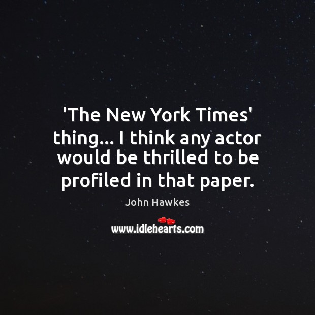 ‘The New York Times’ thing… I think any actor would be thrilled Image