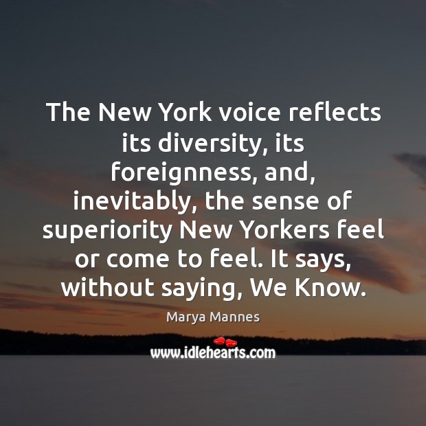 The New York voice reflects its diversity, its foreignness, and, inevitably, the Marya Mannes Picture Quote
