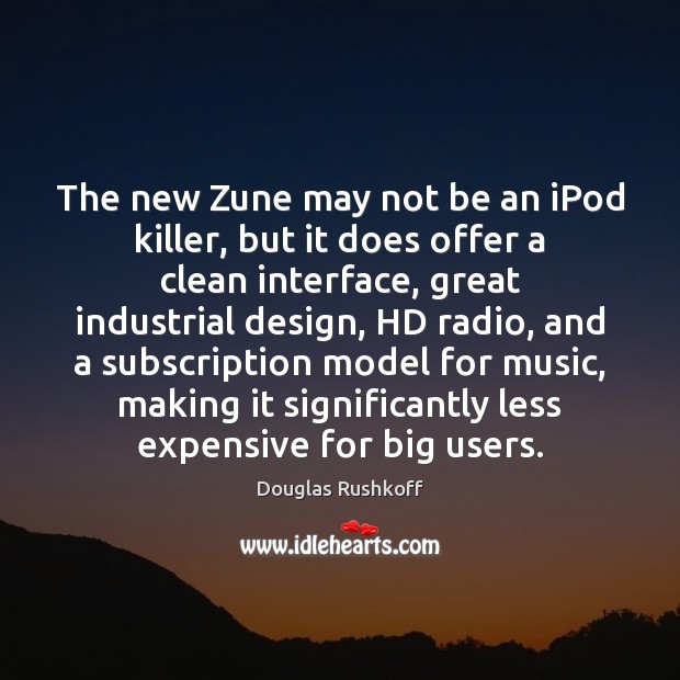 The new Zune may not be an iPod killer, but it does Douglas Rushkoff Picture Quote