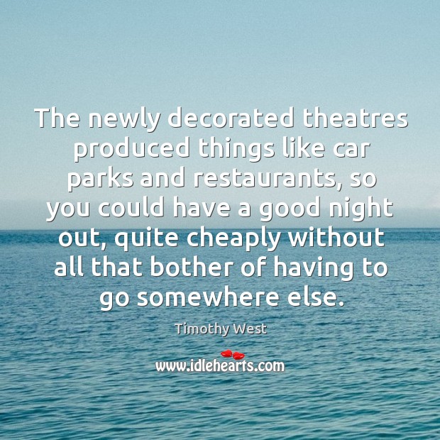 The newly decorated theatres produced things like car parks and restaurants Good Night Quotes Image