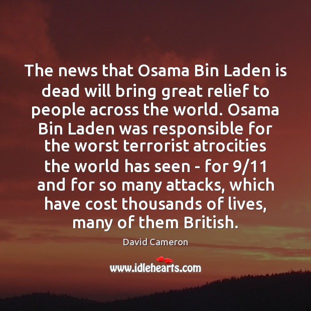 The news that Osama Bin Laden is dead will bring great relief David Cameron Picture Quote