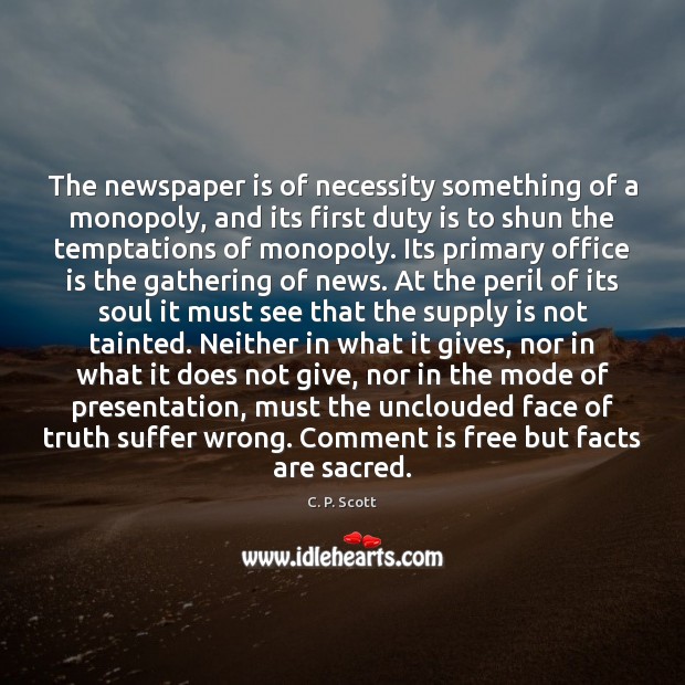 The newspaper is of necessity something of a monopoly, and its first 