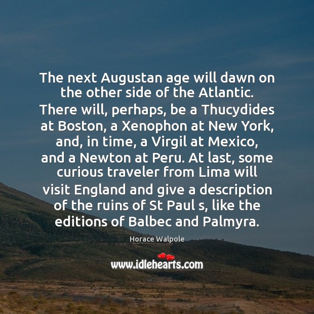 The next Augustan age will dawn on the other side of the 
