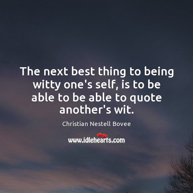 The next best thing to being witty one’s self, is to be Christian Nestell Bovee Picture Quote