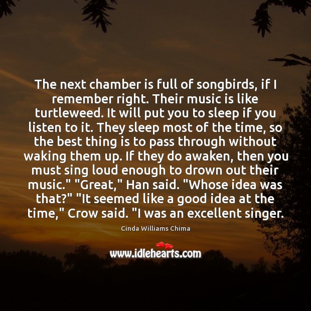 The next chamber is full of songbirds, if I remember right. Their Cinda Williams Chima Picture Quote