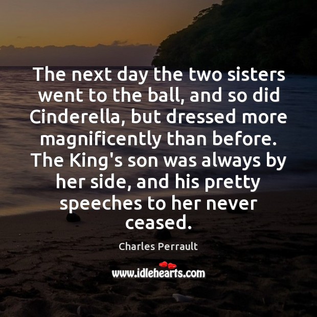 The next day the two sisters went to the ball, and so Charles Perrault Picture Quote