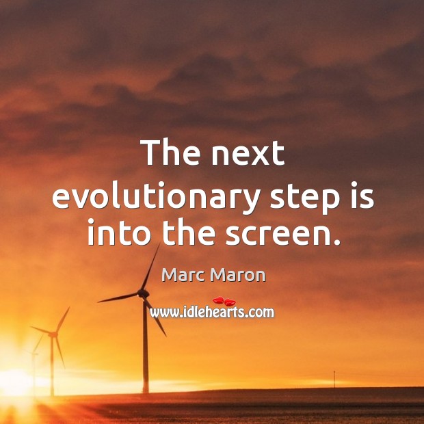 The next evolutionary step is into the screen. Image