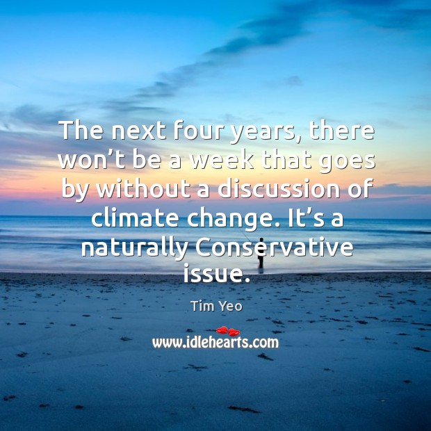 The next four years, there won’t be a week that goes by without a discussion of climate change. Image