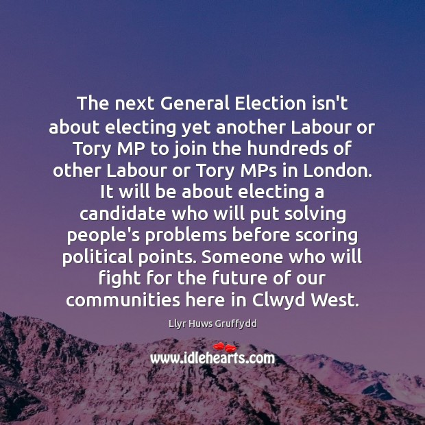 The next General Election isn’t about electing yet another Labour or Tory Future Quotes Image