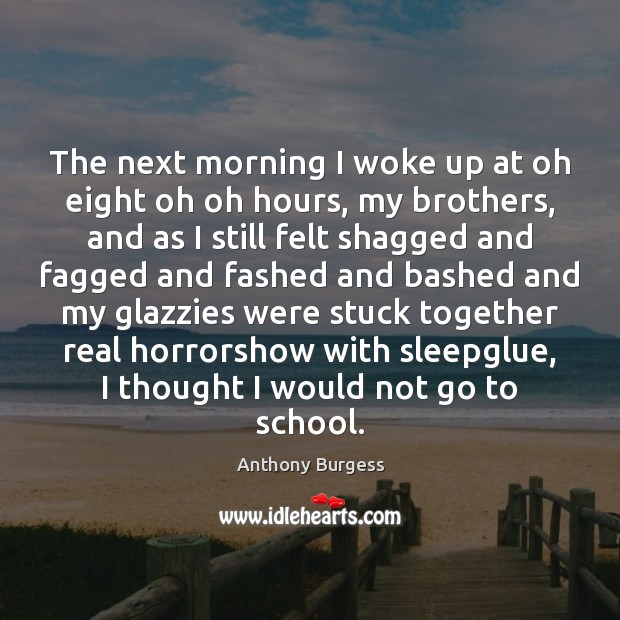 The next morning I woke up at oh eight oh oh hours, School Quotes Image