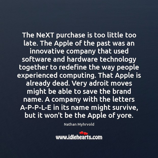 The NeXT purchase is too little too late. The Apple of the Nathan Myhrvold Picture Quote