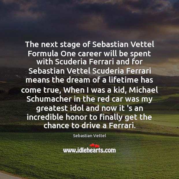 The next stage of Sebastian Vettel Formula One career will be spent Sebastian Vettel Picture Quote