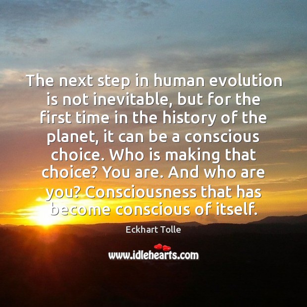 The next step in human evolution is not inevitable, but for the Eckhart Tolle Picture Quote
