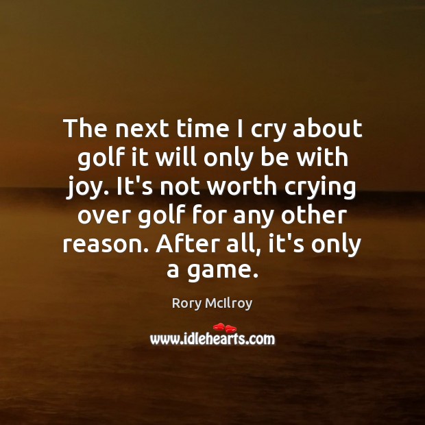 The next time I cry about golf it will only be with Image