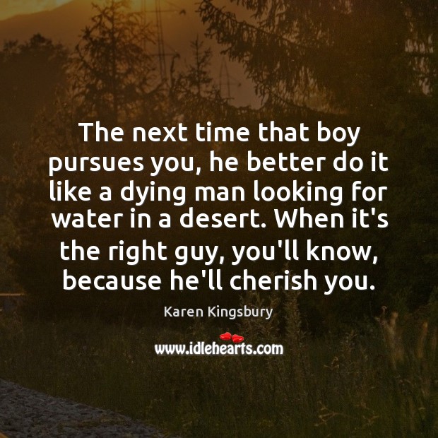 The next time that boy pursues you, he better do it like Karen Kingsbury Picture Quote