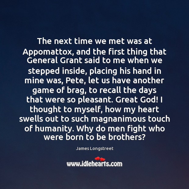 The next time we met was at Appomattox, and the first thing Brother Quotes Image