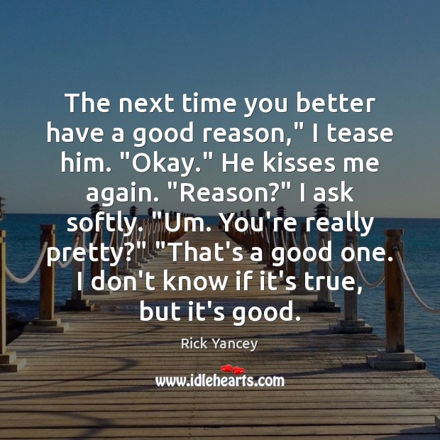 The next time you better have a good reason,” I tease him. “ Image