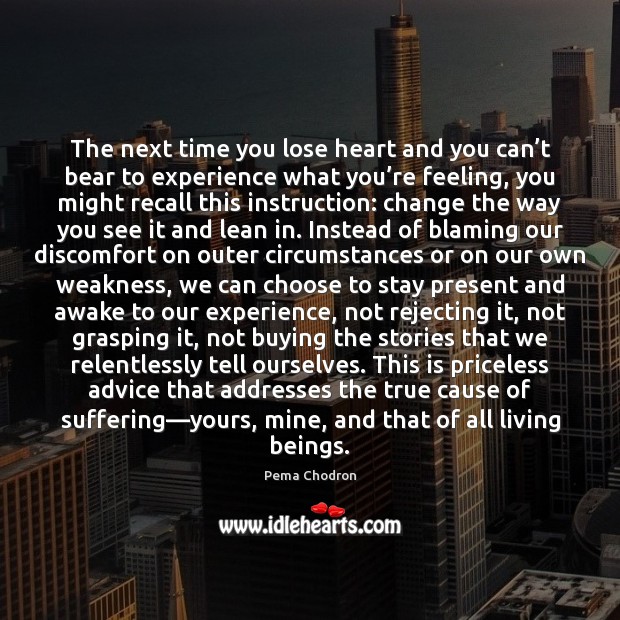 The next time you lose heart and you can’t bear to Pema Chodron Picture Quote