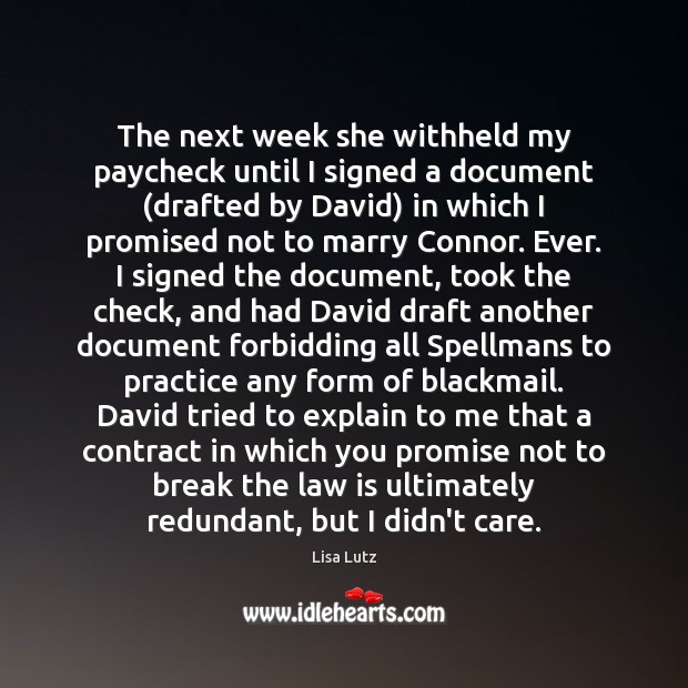 The next week she withheld my paycheck until I signed a document ( Lisa Lutz Picture Quote