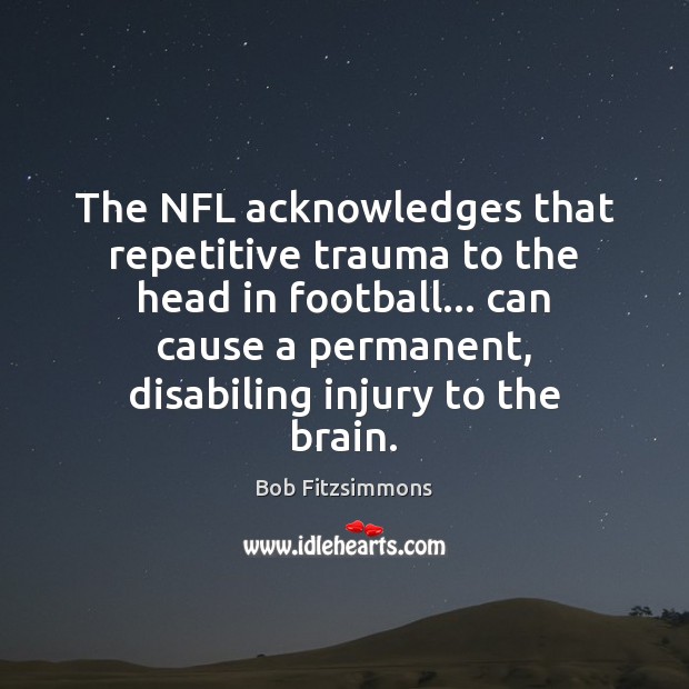 The NFL acknowledges that repetitive trauma to the head in football… can Image