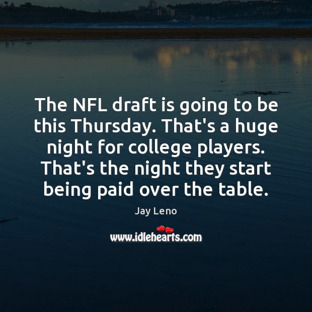 The NFL draft is going to be this Thursday. That’s a huge Image