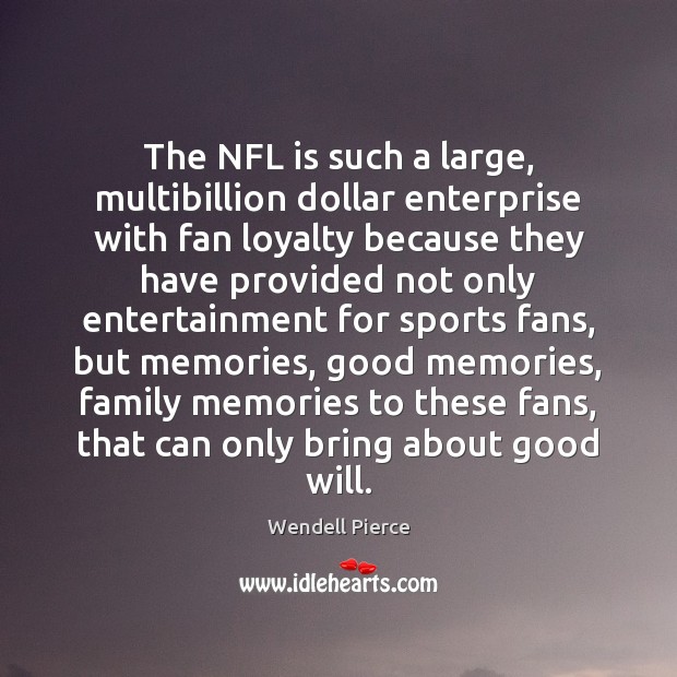 The NFL is such a large, multibillion dollar enterprise with fan loyalty Wendell Pierce Picture Quote