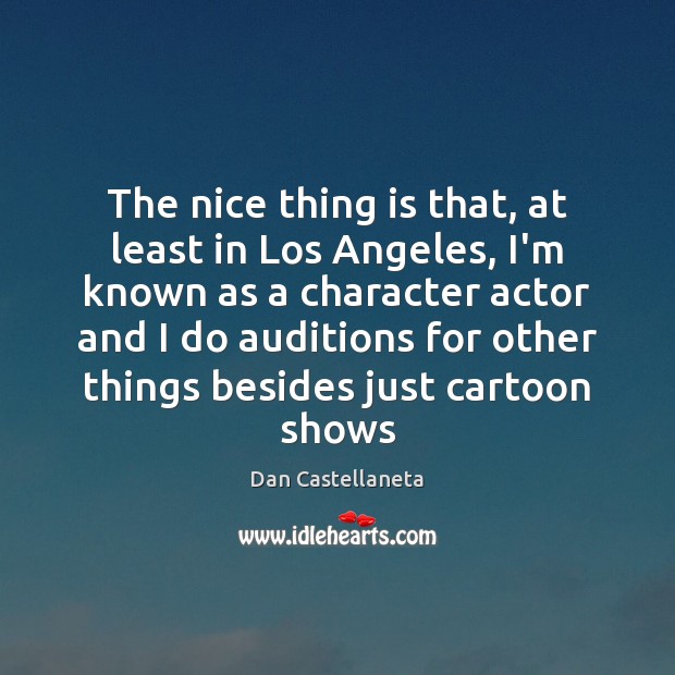 The nice thing is that, at least in Los Angeles, I’m known Dan Castellaneta Picture Quote