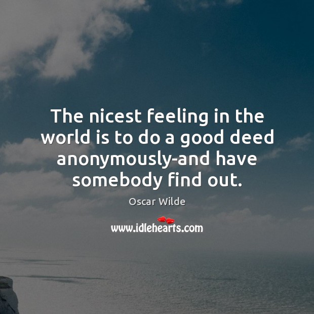 The nicest feeling in the world is to do a good deed Oscar Wilde Picture Quote