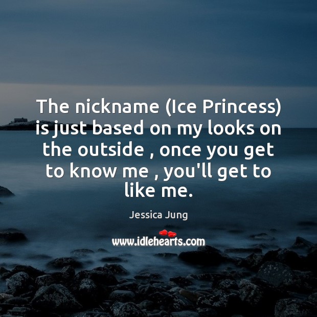 The nickname (Ice Princess) is just based on my looks on the Image
