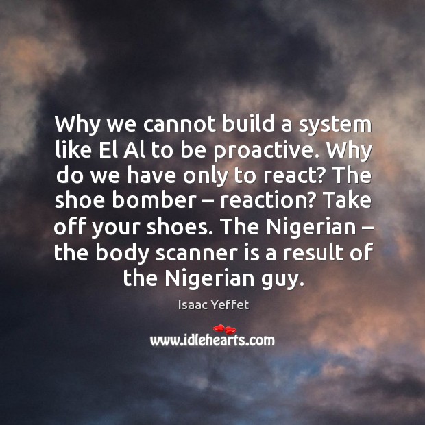The nigerian – the body scanner is a result of the nigerian guy. Isaac Yeffet Picture Quote