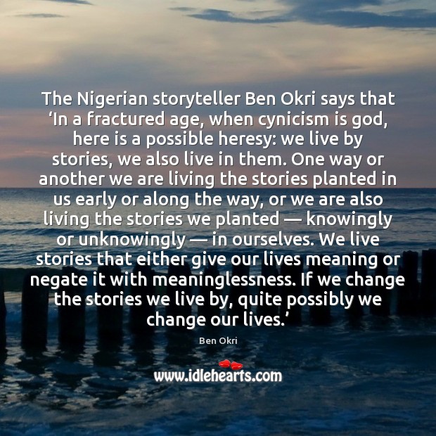 The Nigerian storyteller Ben Okri says that ‘In a fractured age, when Ben Okri Picture Quote