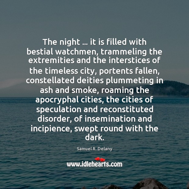 The night … it is filled with bestial watchmen, trammeling the extremities and Samuel R. Delany Picture Quote