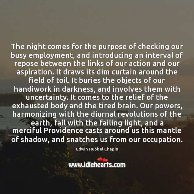 The night comes for the purpose of checking our busy employment, and Edwin Hubbel Chapin Picture Quote