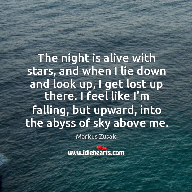 The night is alive with stars, and when I lie down and Markus Zusak Picture Quote