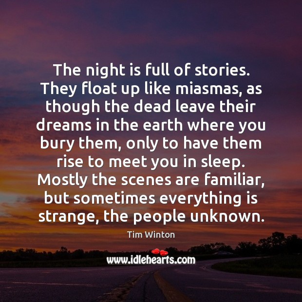 The night is full of stories. They float up like miasmas, as Tim Winton Picture Quote