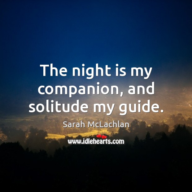 The night is my companion, and solitude my guide. Image