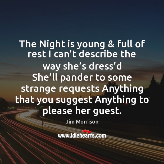 The Night is young & full of rest I can’t describe the Jim Morrison Picture Quote