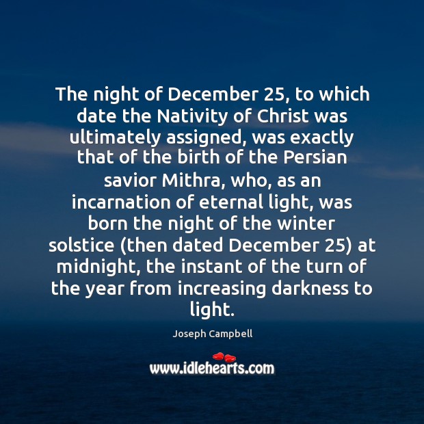 The night of December 25, to which date the Nativity of Christ was Joseph Campbell Picture Quote
